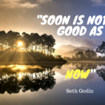 Now Rather Than Soon