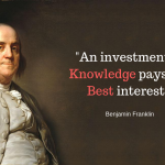 An investment in knowledge pays the best interest